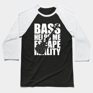 BASS HELPS ME ESCAPE REALITY funny bassist gift Baseball T-Shirt